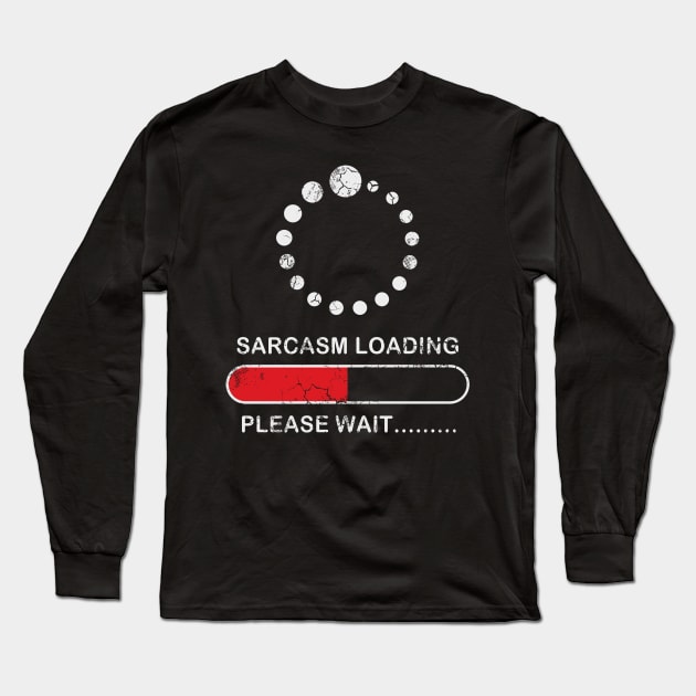 Sarcasm Loading Please Wait Sarcastic Funny Humor Long Sleeve T-Shirt by E